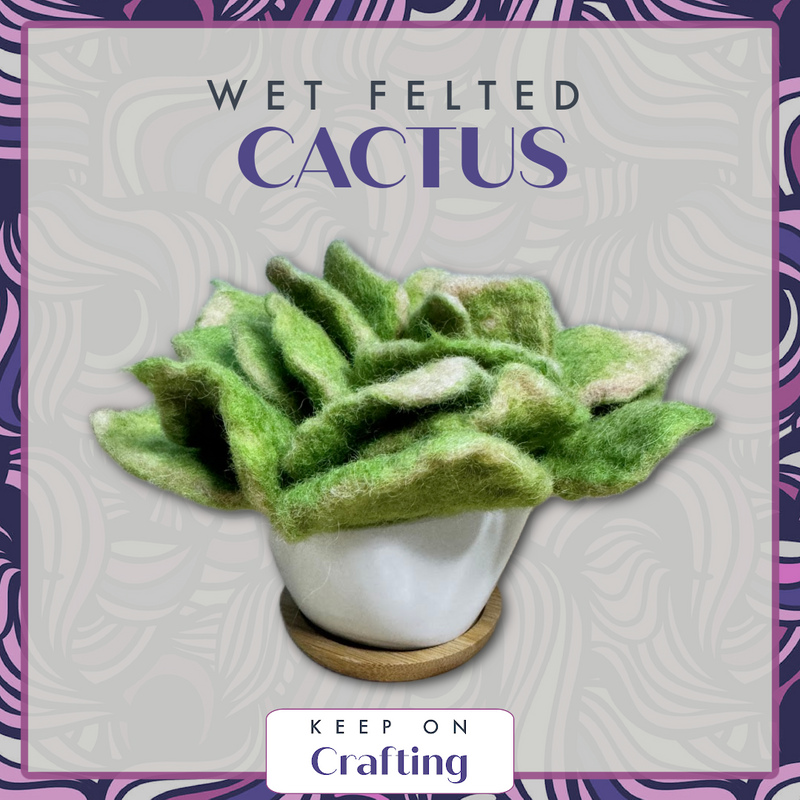 Cactus Wet Felting Class-KOC-Keep On Crafting-Acorns & Twigs