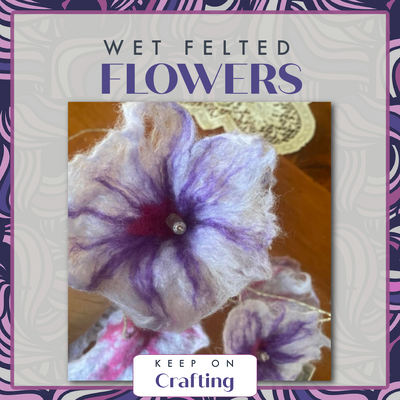 Flower Wet Felting Class-KOC-Keep On Crafting-Acorns & Twigs