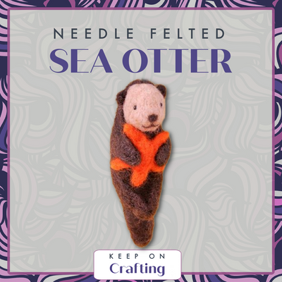 Sea Otter Needle Felting Class-KOC-Keep On Crafting-Acorns & Twigs