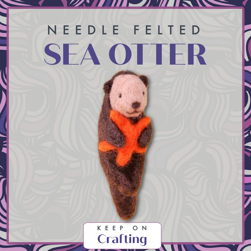 Sea Otter Needle Felting Class-KOC-Keep On Crafting-Acorns & Twigs