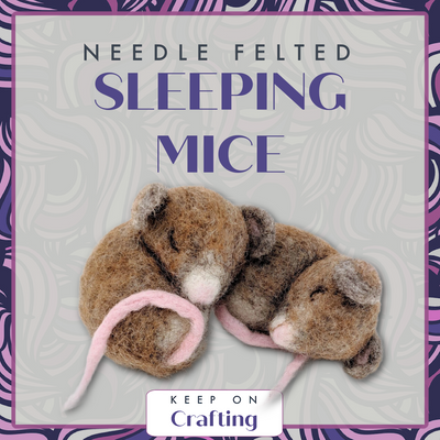 Sleeping Mice Needle Felting Class-KOC-Keep On Crafting-Acorns & Twigs